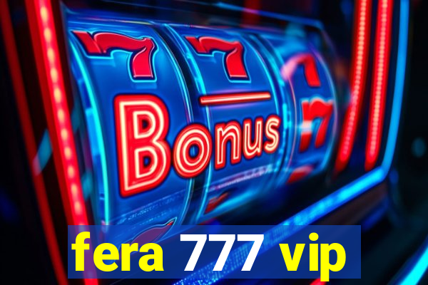 fera 777 vip